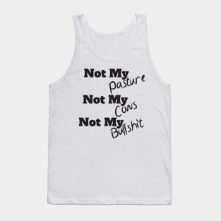 Not My Pasture Not My Cows Not My Bullsh*t, Funny Farmer Gift Idea, Wisdom Quote Tank Top